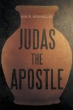 Judas the Apostle by Van R. Mayhall Jr.