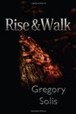 Click here to read the review of Rise And Walk by Gregory Solis