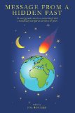 Message from a Hidden Past: An amazing book, wherein an ancient dwarf sheds a revolutionary new light on our history & future by Jos Rogiers