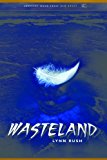 Click here to read the review of Wasteland by Lynn Rush