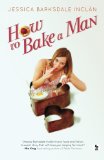 How to Bake a Man by Jessica Barksdale Inclan