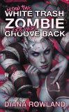 How the White Trash Zombie Got Her Groove Back by Diana Rowland
