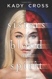 Sisters of Blood and Spirit by Kady Cross