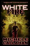 White Fire: Timewalker Chronicles, Book 5 by Michele Callahan