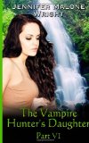 The Vampire Hunter's Daughter: Part VI: Arcadia Falls (Volume 6) by Jennifer Malone Wright