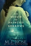 The Witch of Painted Sorrows (The Daughters of La Lune) by M.J. Rose