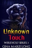 Unknown Touch: Werewolf Series, 1 by Gina Marie Long