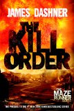 The Kill Order (Maze Runner, Prequel) (The Maze Runner Series) by James Dashner