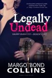 Legally Undead (Vampirarchy) (Volume 1) by Margo Bond Collins