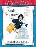 Women Who Broke the Rules: Sonia Sotomayor by Kathleen Krull