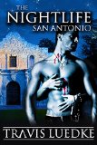 The Nightlife San Antonio: (Urban Fantasy Romance) (The Nightlife Series) by Travis Luedke