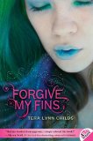 Forgive My Fins by Tera Lynn Childs