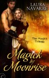 Magick by Moonrise (The Magick Trilogy) by Laura Navarre