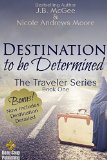 Destination to be Determined: Destination Derailed (The Traveler Series Book 1) by J.B. McGee and Nicole Andrews Moore