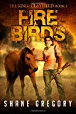 Fire Birds (The King of Clayfield) by Shane Gregory