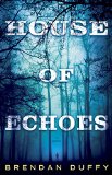House of Echoes: A Novel by Brendan Duffy
