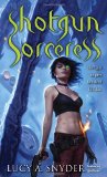 Click this image now to buy your copy of Shotgun Sorceress by Lucy Snyder